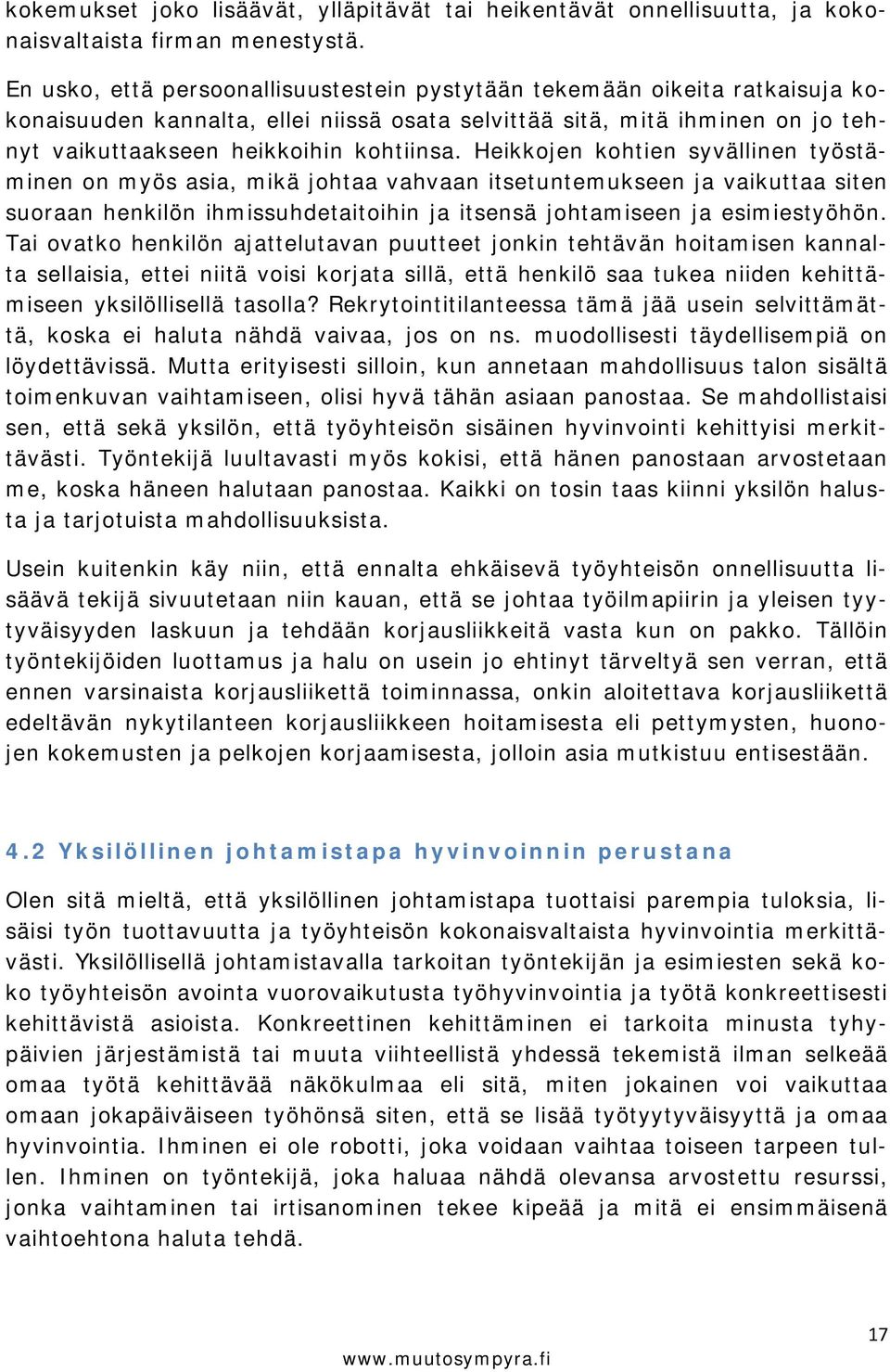 Heikkojen kohtien syvällinen työstäminen on myös asia, mikä johtaa vahvaan itsetuntemukseen ja vaikuttaa siten suoraan henkilön ihmissuhdetaitoihin ja itsensä johtamiseen ja esimiestyöhön.