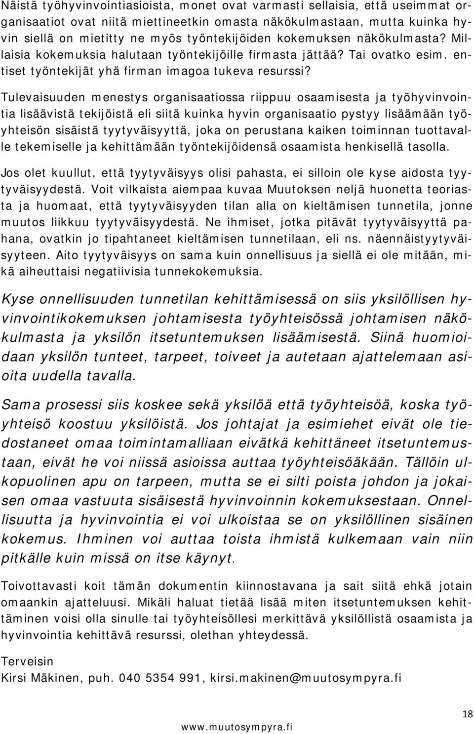 Tulevaisuuden menestys organisaatiossa riippuu osaamisesta ja työhyvinvointia lisäävistä tekijöistä eli siitä kuinka hyvin organisaatio pystyy lisäämään työyhteisön sisäistä tyytyväisyyttä, joka on