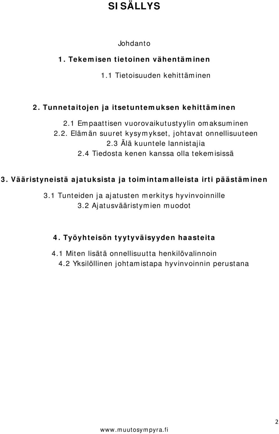 4 Tiedosta kenen kanssa olla tekemisissä 3. Vääristyneistä ajatuksista ja toimintamalleista irti päästäminen 3.