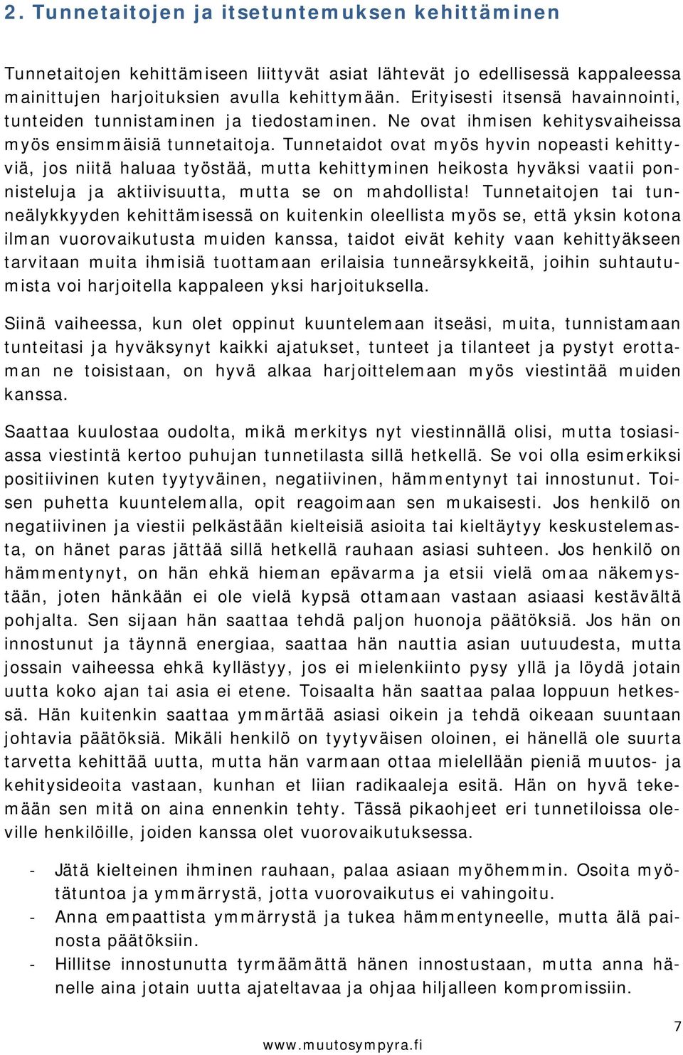 Tunnetaidot ovat myös hyvin nopeasti kehittyviä, jos niitä haluaa työstää, mutta kehittyminen heikosta hyväksi vaatii ponnisteluja ja aktiivisuutta, mutta se on mahdollista!