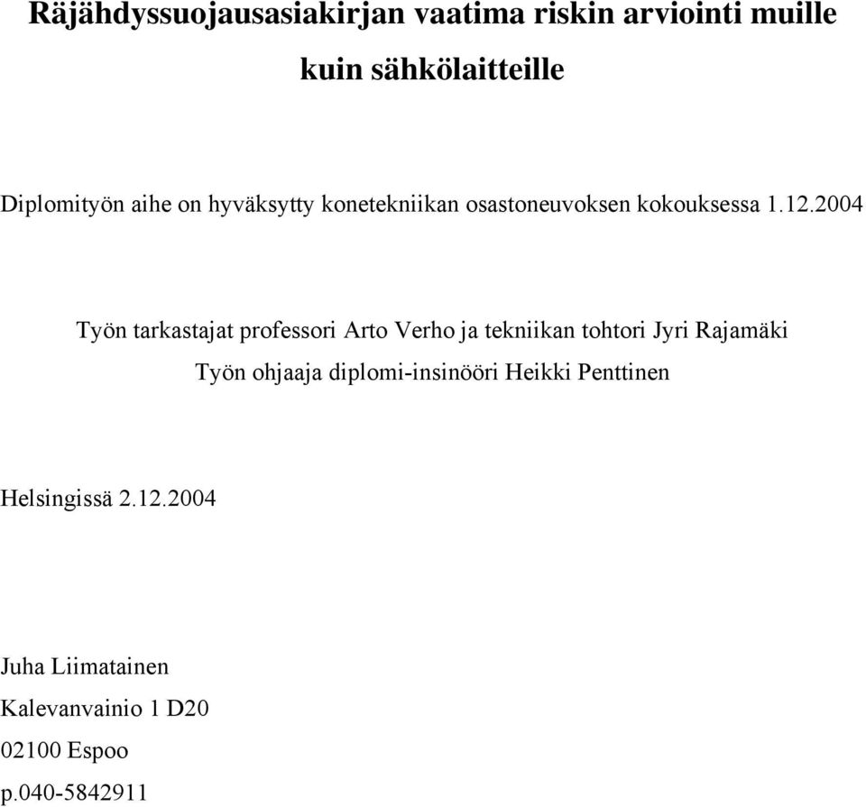 2004 Työn tarkastajat professori Arto Verho ja tekniikan tohtori Jyri Rajamäki Työn ohjaaja