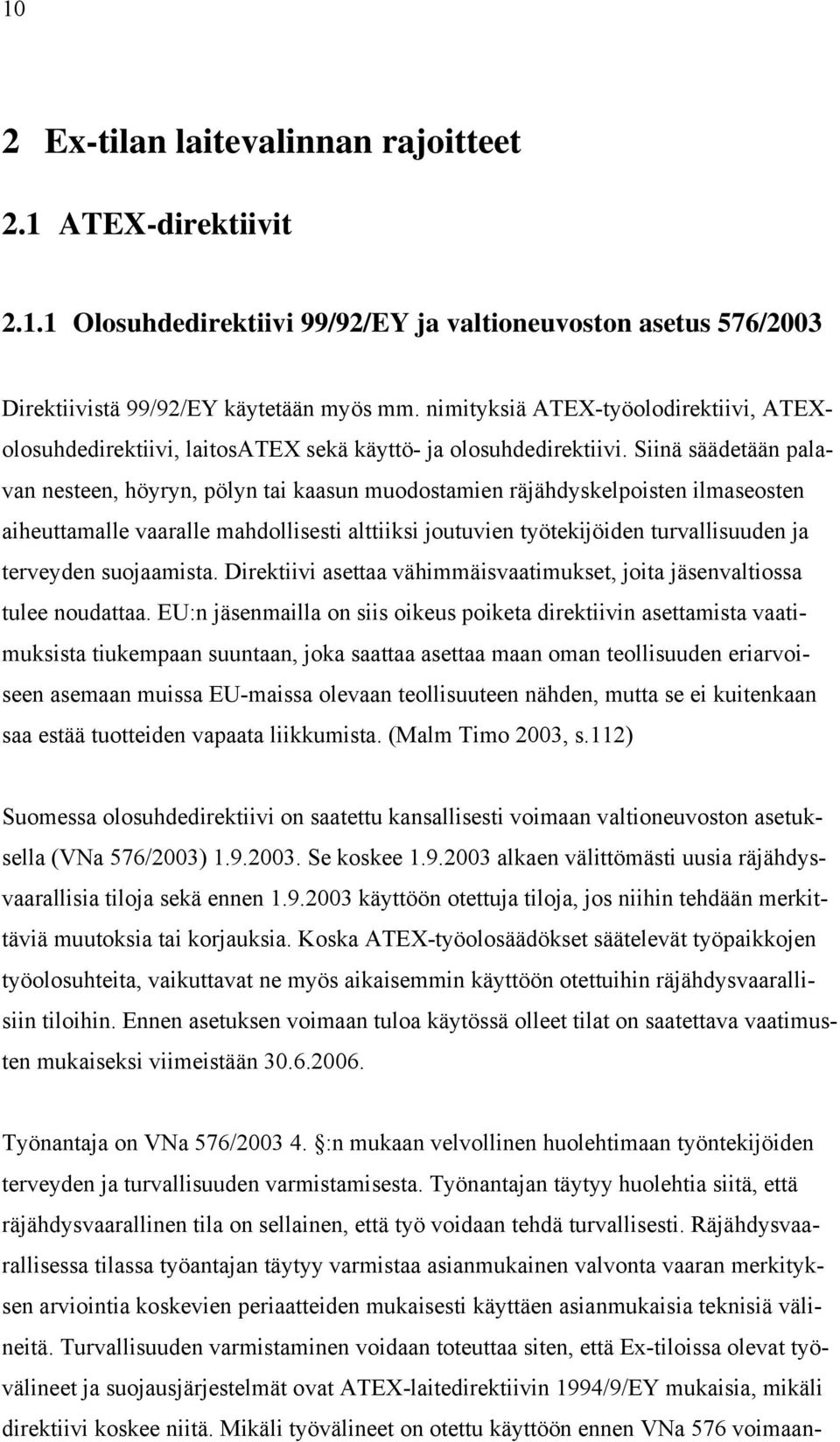 Siinä säädetään palavan nesteen, höyryn, pölyn tai kaasun muodostamien räjähdyskelpoisten ilmaseosten aiheuttamalle vaaralle mahdollisesti alttiiksi joutuvien työtekijöiden turvallisuuden ja