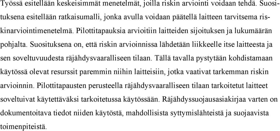 Suosituksena on, että riskin arvioinnissa lähdetään liikkeelle itse laitteesta ja sen soveltuvuudesta räjähdysvaaralliseen tilaan.