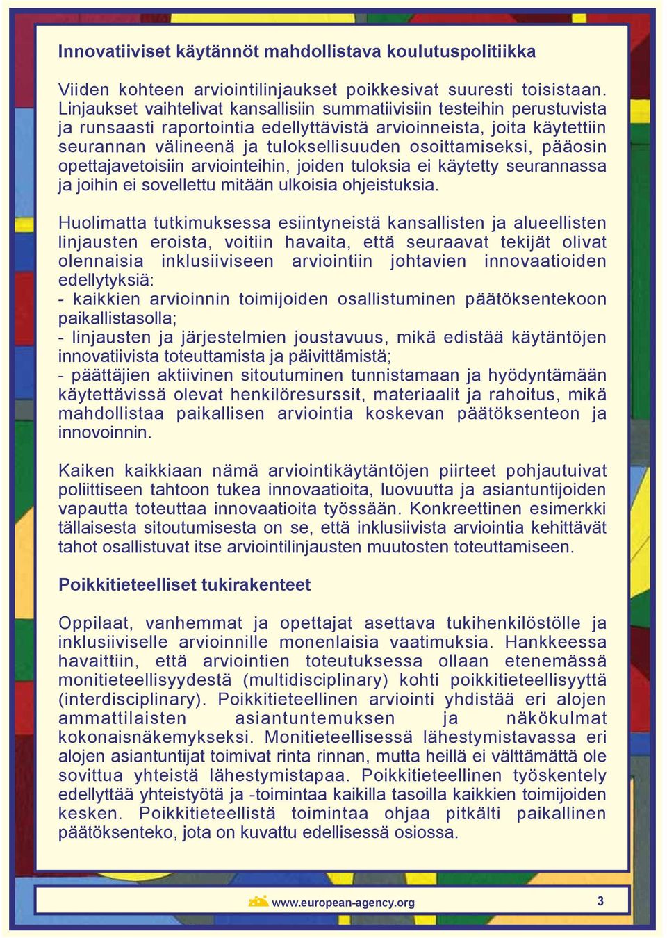 osoittamiseksi, pääosin opettajavetoisiin arviointeihin, joiden tuloksia ei käytetty seurannassa ja joihin ei sovellettu mitään ulkoisia ohjeistuksia.