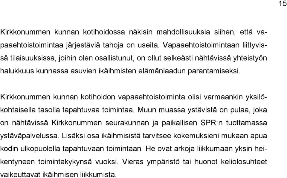 Kirkkonummen kunnan kotihoidon vapaaehtoistoiminta olisi varmaankin yksilökohtaisella tasolla tapahtuvaa toimintaa.