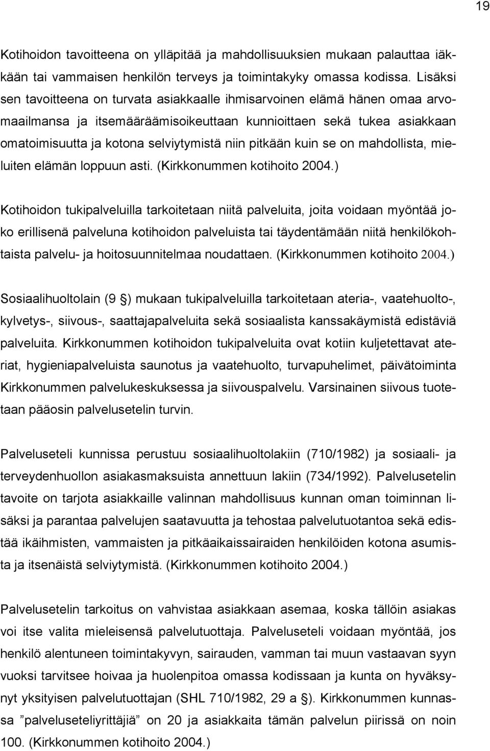 pitkään kuin se on mahdollista, mieluiten elämän loppuun asti. (Kirkkonummen kotihoito 2004.