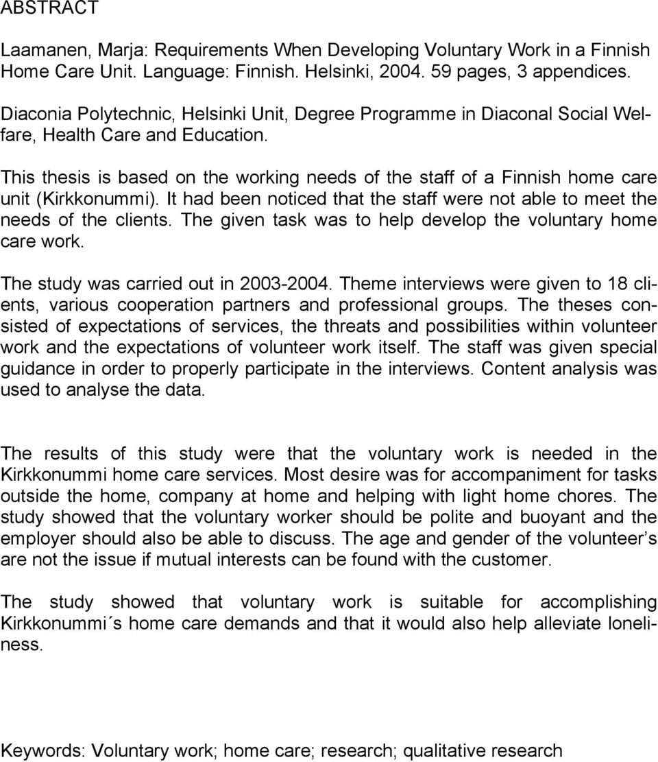 This thesis is based on the working needs of the staff of a Finnish home care unit (Kirkkonummi). It had been noticed that the staff were not able to meet the needs of the clients.