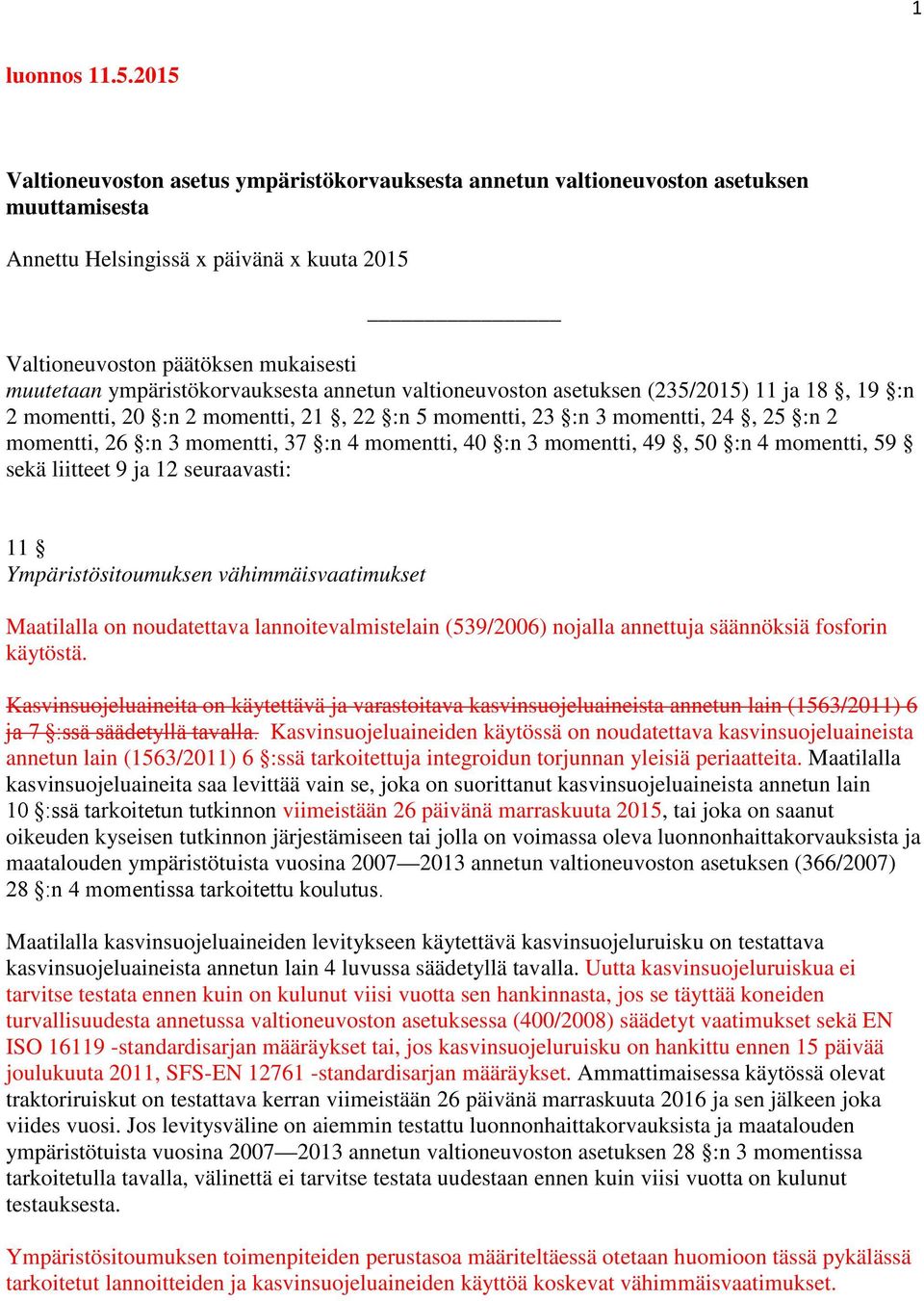 ympäristökorvauksesta annetun valtioneuvoston asetuksen (235/2015) 11 ja 18, 19 :n 2 momentti, 20 :n 2 momentti, 21, 22 :n 5 momentti, 23 :n 3 momentti, 24, 25 :n 2 momentti, 26 :n 3 momentti, 37 :n