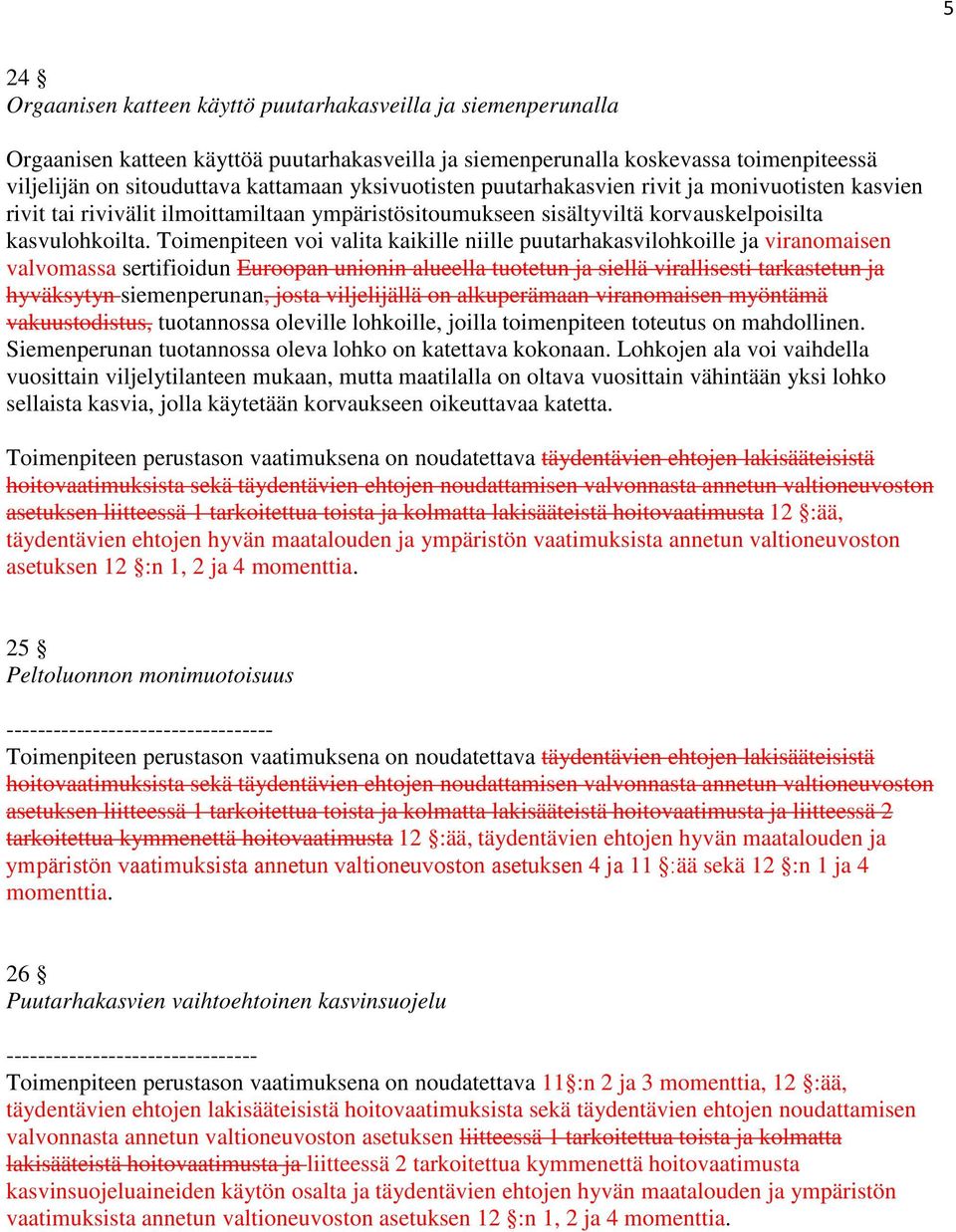 Toimenpiteen voi valita kaikille niille puutarhakasvilohkoille ja viranomaisen valvomassa sertifioidun Euroopan unionin alueella tuotetun ja siellä virallisesti tarkastetun ja hyväksytyn