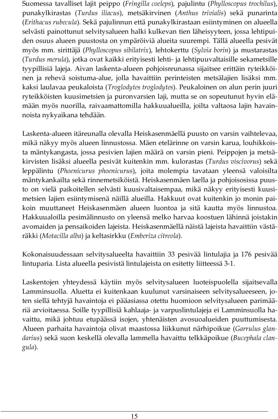 suurempi. Tällä alueella pesivät myös mm.