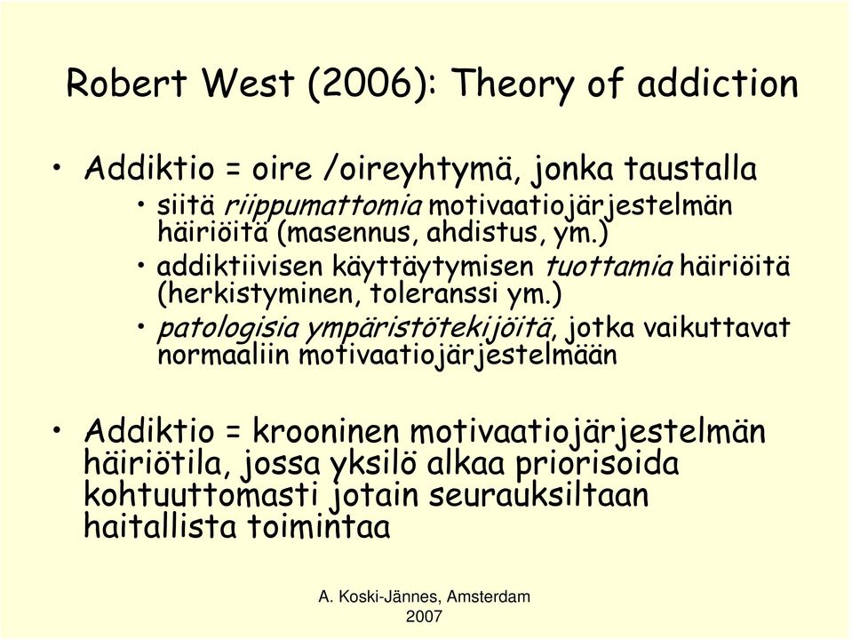 ) addiktiivisen käyttäytymisen tuottamia häiriöitä (herkistyminen, toleranssi ym.