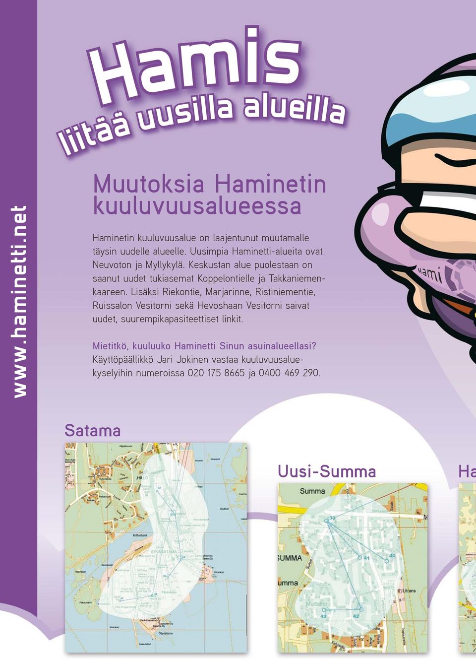 Lisäksi Riekontie, Marjarinne, Ristiniementie, Ruissalon Vesitorni sekä Hevoshaan Vesitorni saivat uudet, suurempikapasiteettiset linkit.