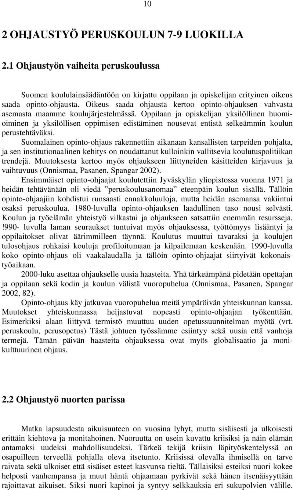 Oppilaan ja opiskelijan yksilöllinen huomioiminen ja yksilöllisen oppimisen edistäminen nousevat entistä selkeämmin koulun perustehtäväksi.