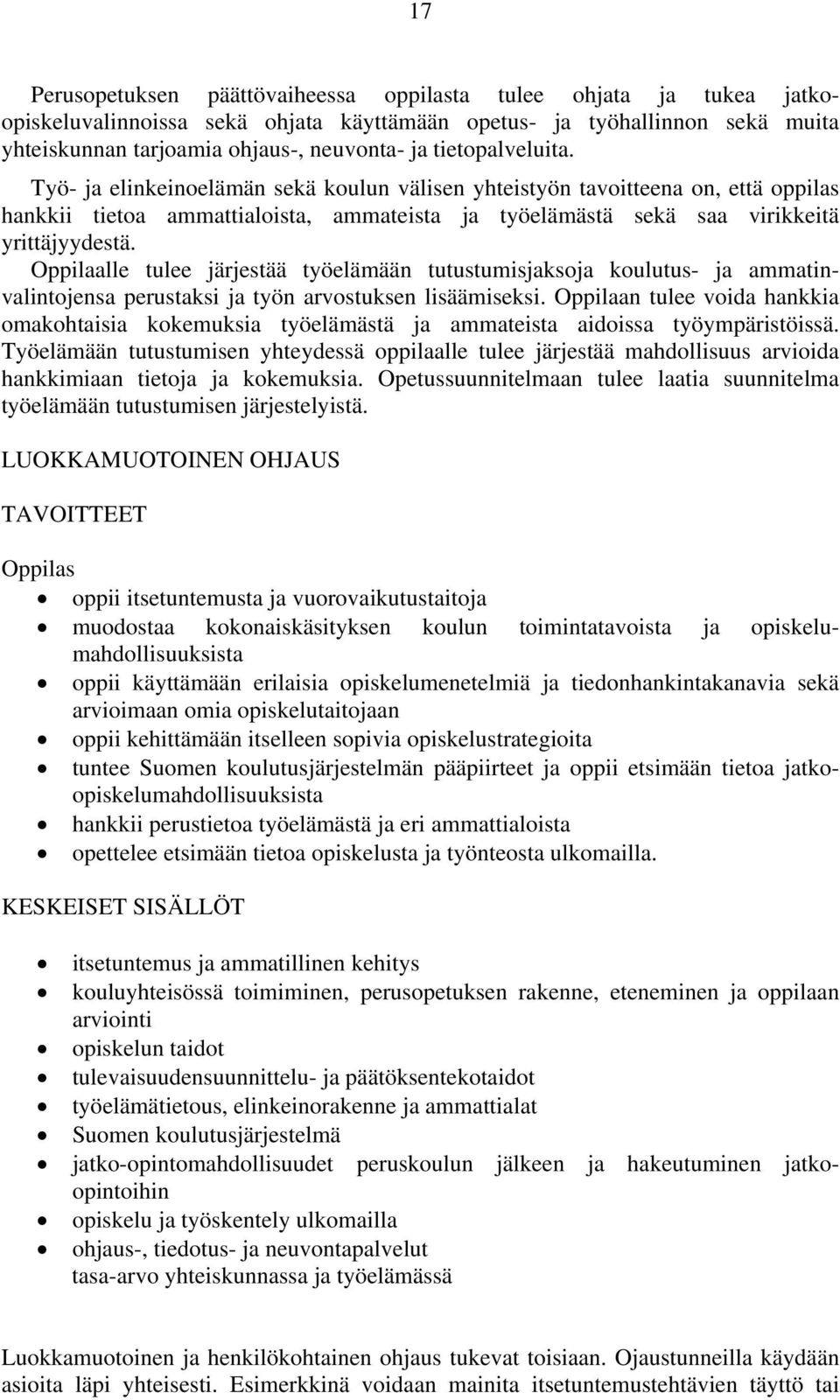 Oppilaalle tulee järjestää työelämään tutustumisjaksoja koulutus- ja ammatinvalintojensa perustaksi ja työn arvostuksen lisäämiseksi.