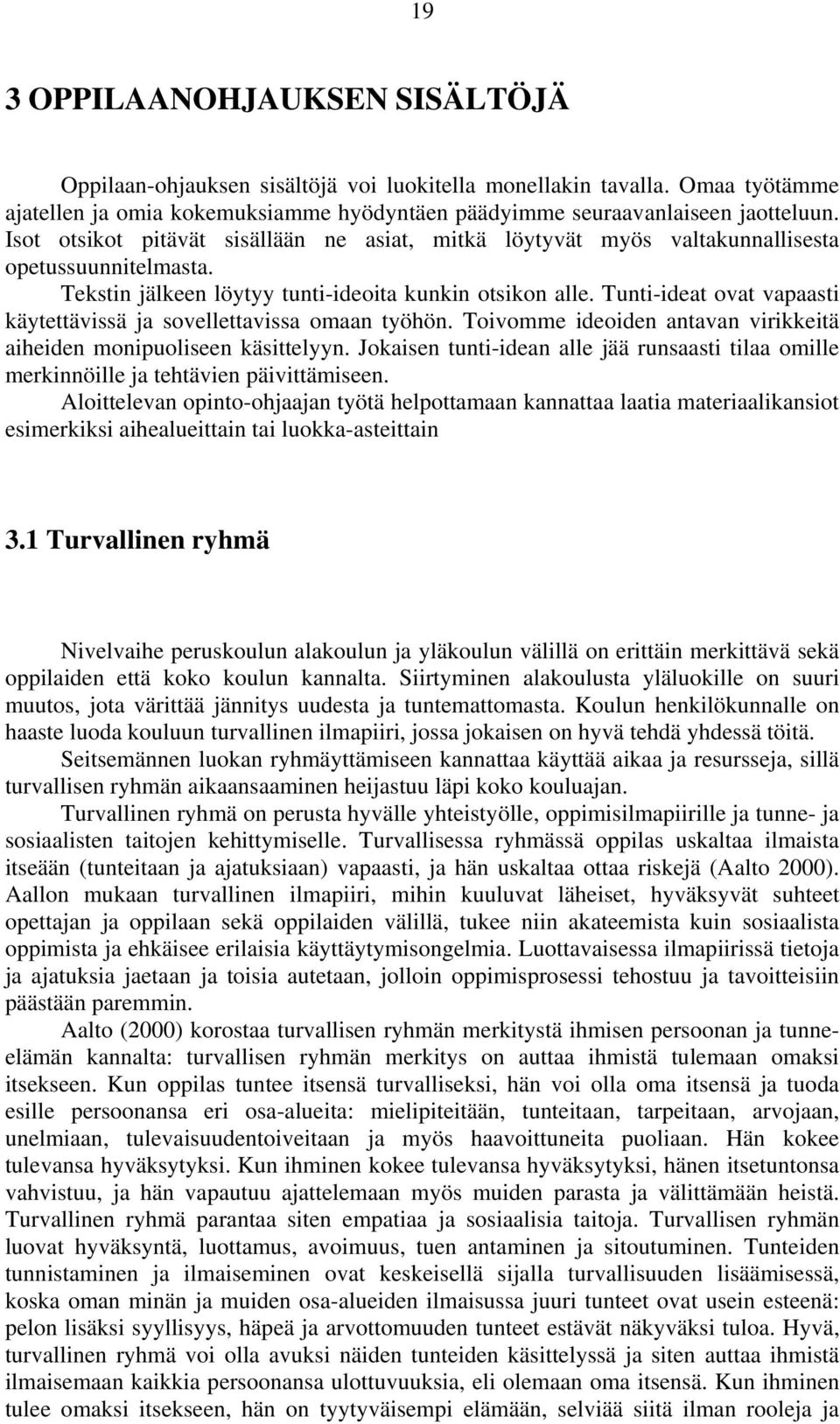 Tunti-ideat ovat vapaasti käytettävissä ja sovellettavissa omaan työhön. Toivomme ideoiden antavan virikkeitä aiheiden monipuoliseen käsittelyyn.