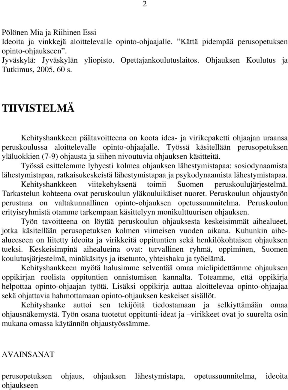 Työssä käsitellään perusopetuksen yläluokkien (7-9) ohjausta ja siihen nivoutuvia ohjauksen käsitteitä.