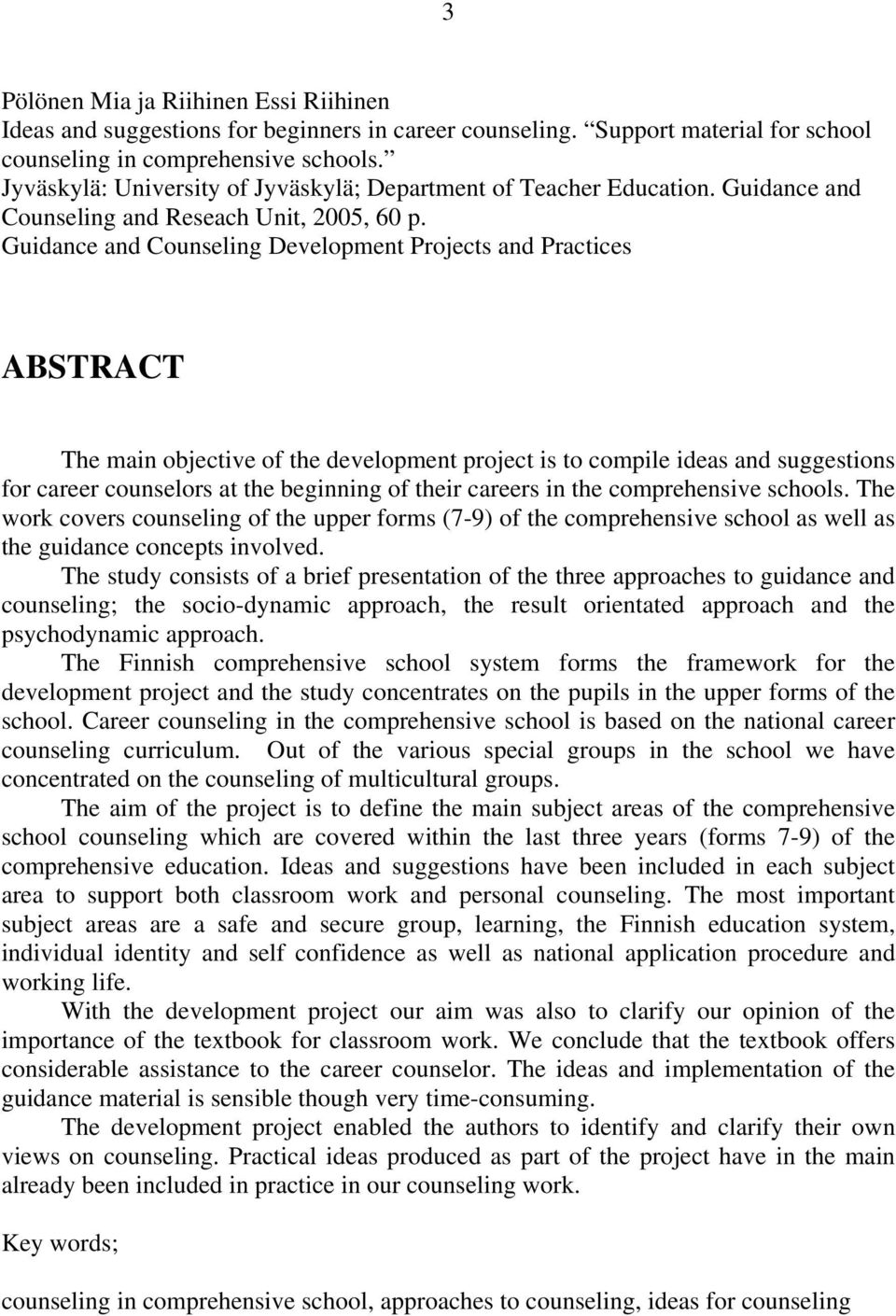 Guidance and Counseling Development Projects and Practices ABSTRACT The main objective of the development project is to compile ideas and suggestions for career counselors at the beginning of their