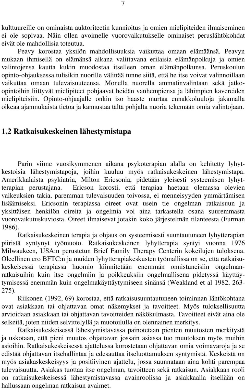 Peavyn mukaan ihmisellä on elämänsä aikana valittavana erilaisia elämänpolkuja ja omien valintojensa kautta kukin muodostaa itselleen oman elämänpolkunsa.