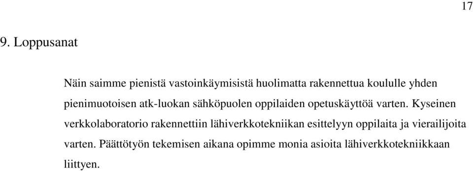 Kyseinen verkkolaboratorio rakennettiin lähiverkkotekniikan esittelyyn oppilaita ja