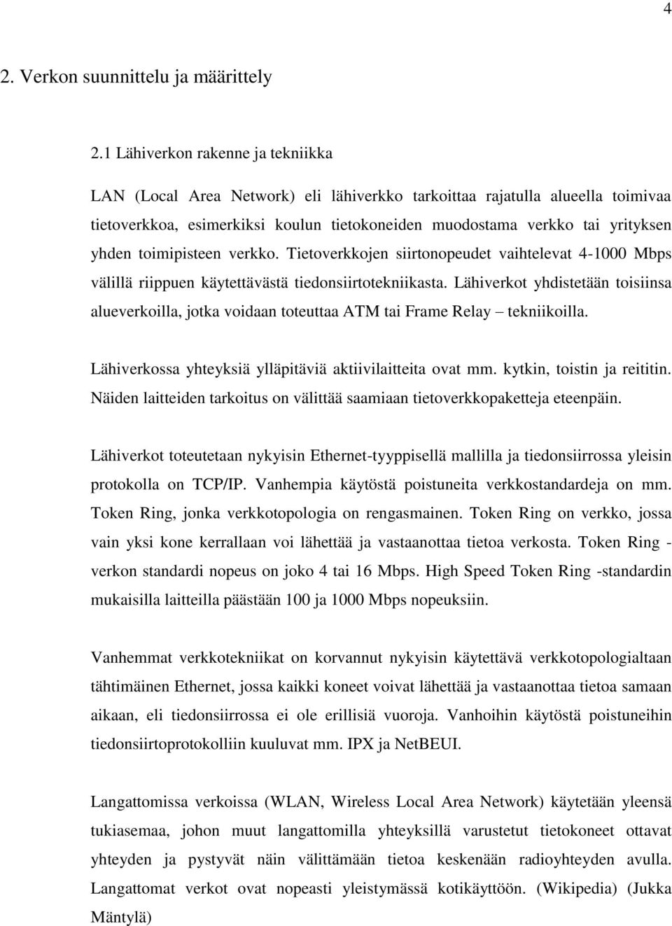 toimipisteen verkko. Tietoverkkojen siirtonopeudet vaihtelevat 4-1000 Mbps välillä riippuen käytettävästä tiedonsiirtotekniikasta.