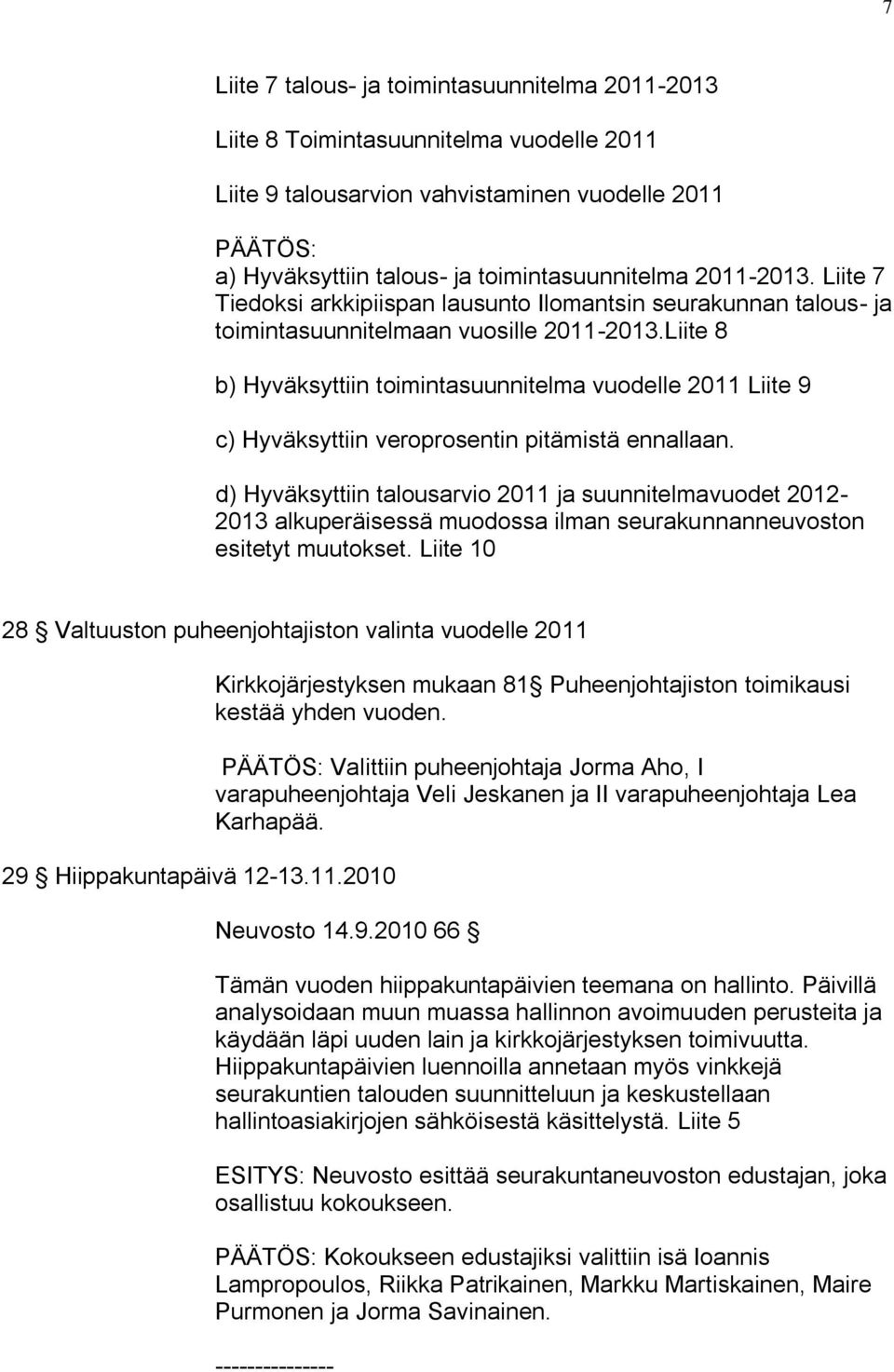 Liite 8 b) Hyväksyttiin toimintasuunnitelma vuodelle 2011 Liite 9 c) Hyväksyttiin veroprosentin pitämistä ennallaan.