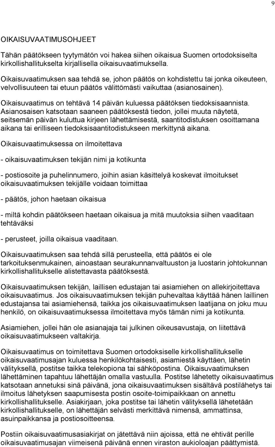 Oikaisuvaatimus on tehtävä 14 päivän kuluessa päätöksen tiedoksisaannista.