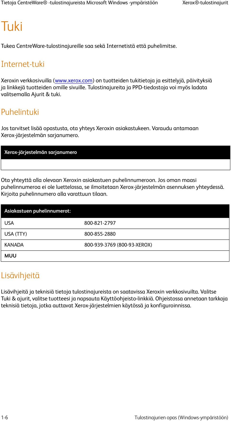 Tulostinajureita ja PPD-tiedostoja voi myös ladata valitsemalla Ajurit & tuki. Puhelintuki Jos tarvitset lisää opastusta, ota yhteys Xeroxin asiakastukeen.