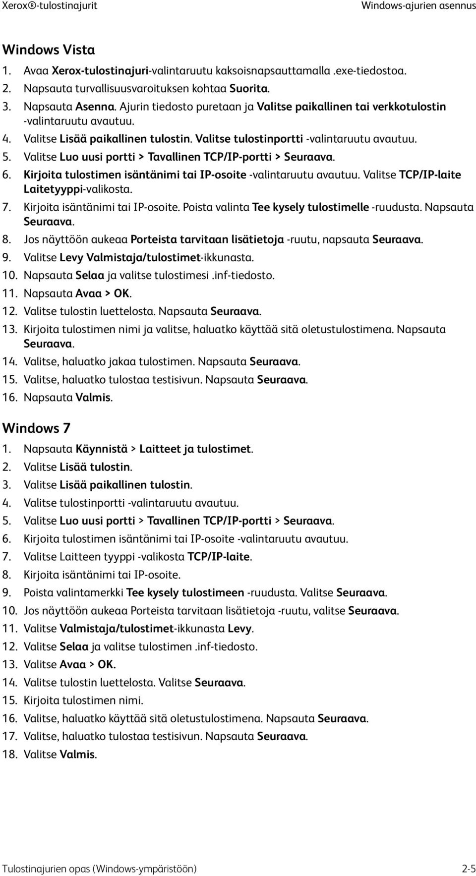 Valitse Luo uusi portti > Tavallinen TCP/IP-portti > Seuraava. 6. Kirjoita tulostimen isäntänimi tai IP-osoite -valintaruutu avautuu. Valitse TCP/IP-laite Laitetyyppi-valikosta. 7.