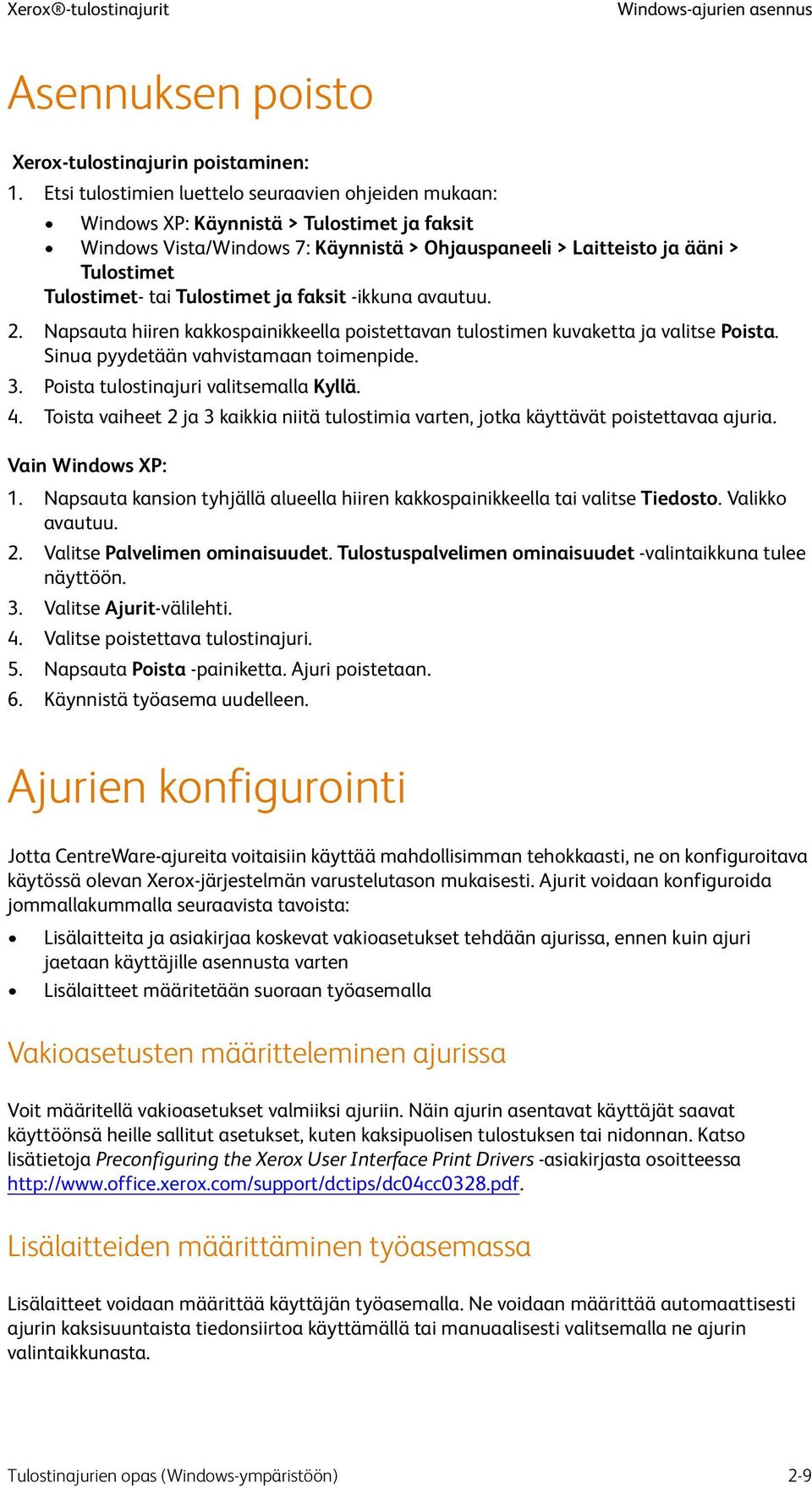 Tulostimet ja faksit -ikkuna avautuu. 2. Napsauta hiiren kakkospainikkeella poistettavan tulostimen kuvaketta ja valitse Poista. Sinua pyydetään vahvistamaan toimenpide. 3.