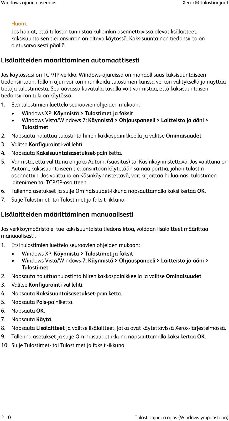 Lisälaitteiden määrittäminen automaattisesti Jos käytössäsi on TCP/IP-verkko, Windows-ajureissa on mahdollisuus kaksisuuntaiseen tiedonsiirtoon.