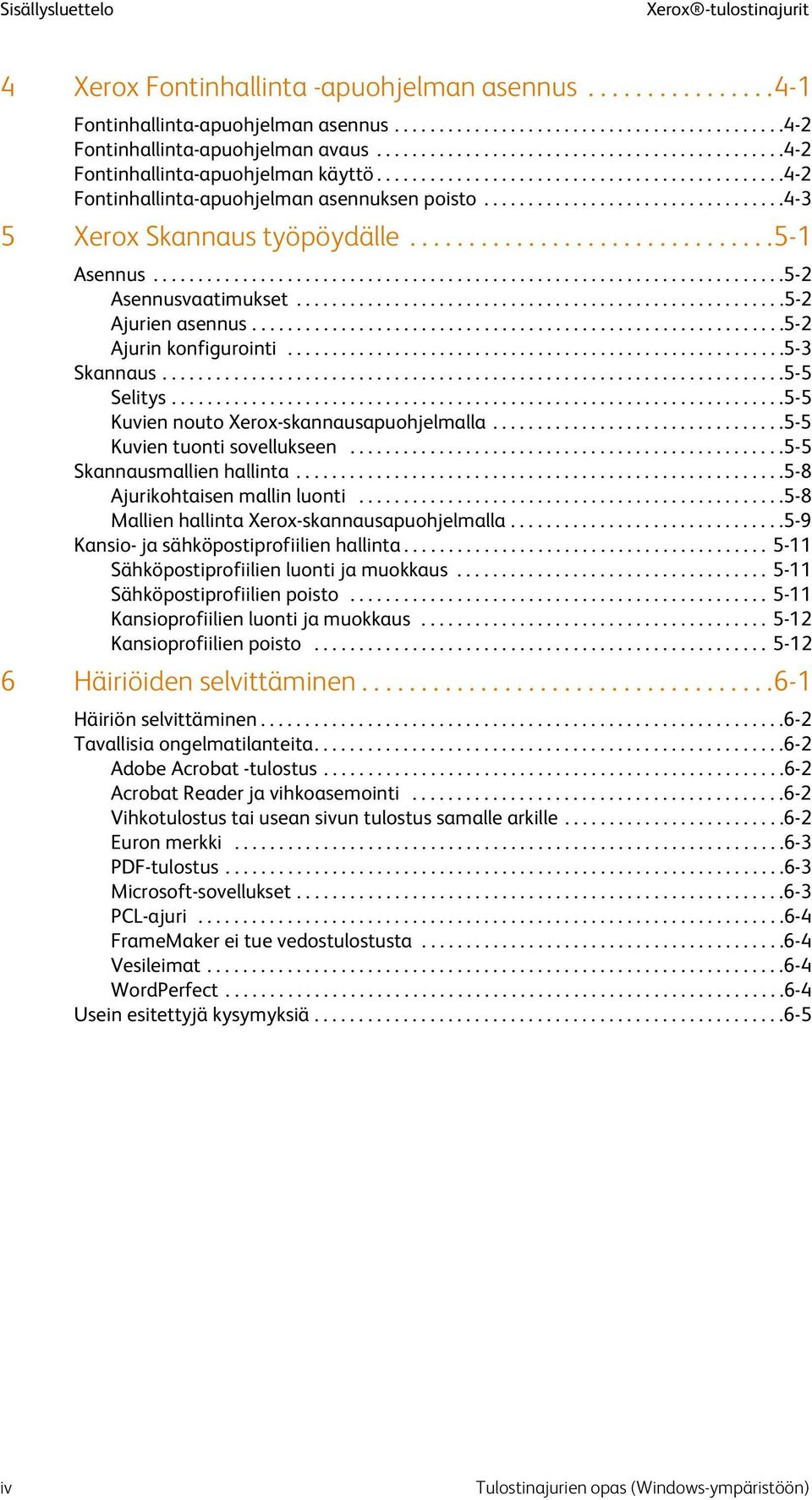 .................................4-3 5 Xerox Skannaus työpöydälle...............................5-1 Asennus.......................................................................5-2 Asennusvaatimukset.