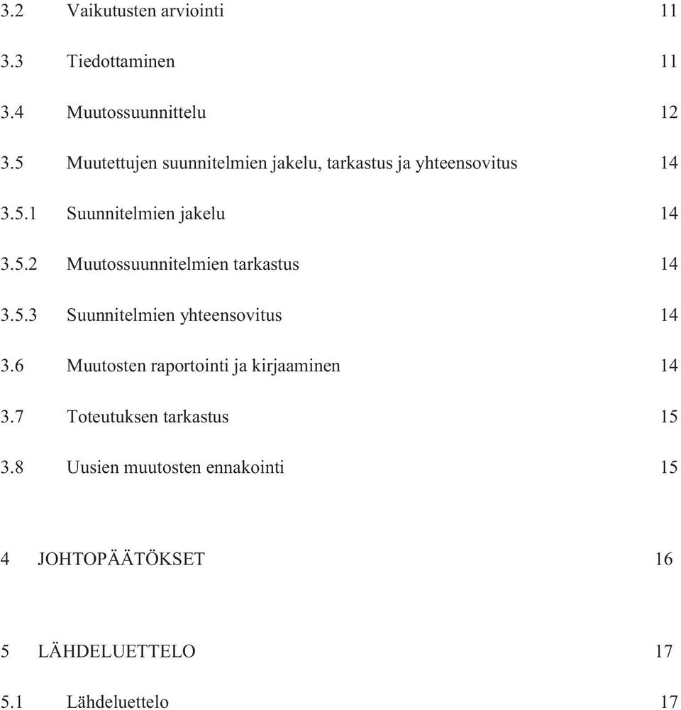 5.3 Suunnitelmien yhteensovitus 14 3.6 Muutosten raportointi ja kirjaaminen 14 3.