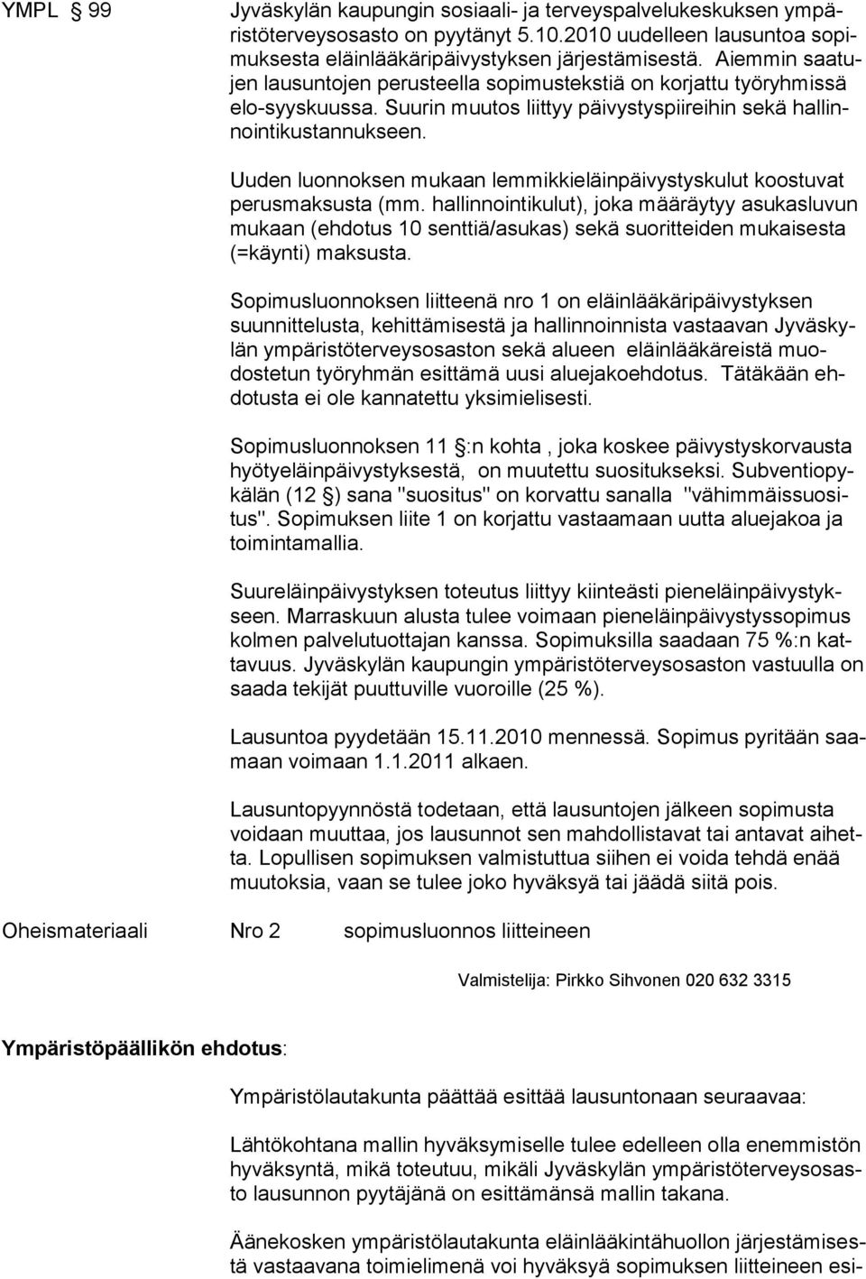 Uuden luonnoksen mukaan lemmikkieläinpäivystyskulut koostuvat pe rusmaksusta (mm.