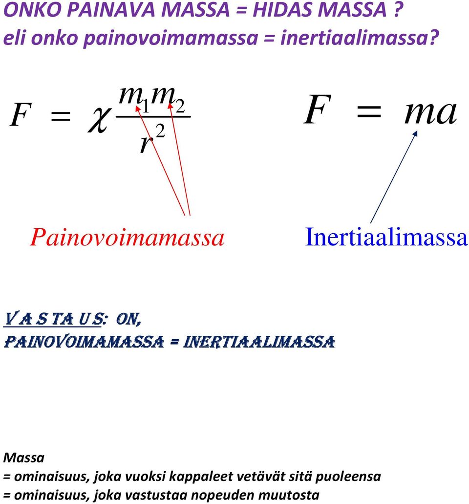 F χ m m F ma Painovoimamassa Inetiaalimassa V A S A U S: ON,