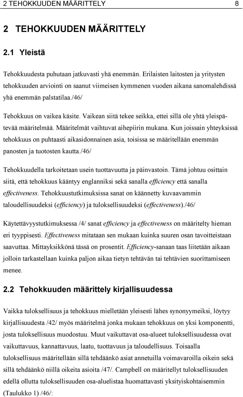 Vaikean siitä tekee seikka, ettei sillä ole yhtä yleispätevää määritelmää. Määritelmät vaihtuvat aihepiirin mukana.