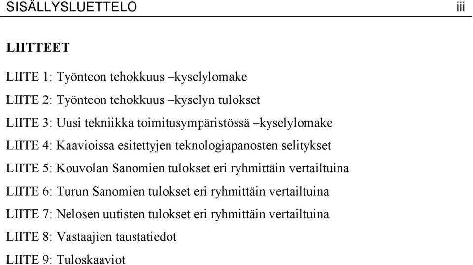 LIITE 5: Kouvolan Sanomien tulokset eri ryhmittäin vertailtuina LIITE 6: Turun Sanomien tulokset eri ryhmittäin