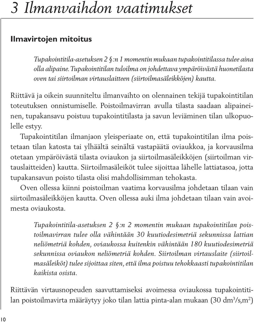 Riittävä ja oikein suunniteltu ilmanvaihto on olennainen tekijä tupakointitilan toteutuksen onnistumiselle.