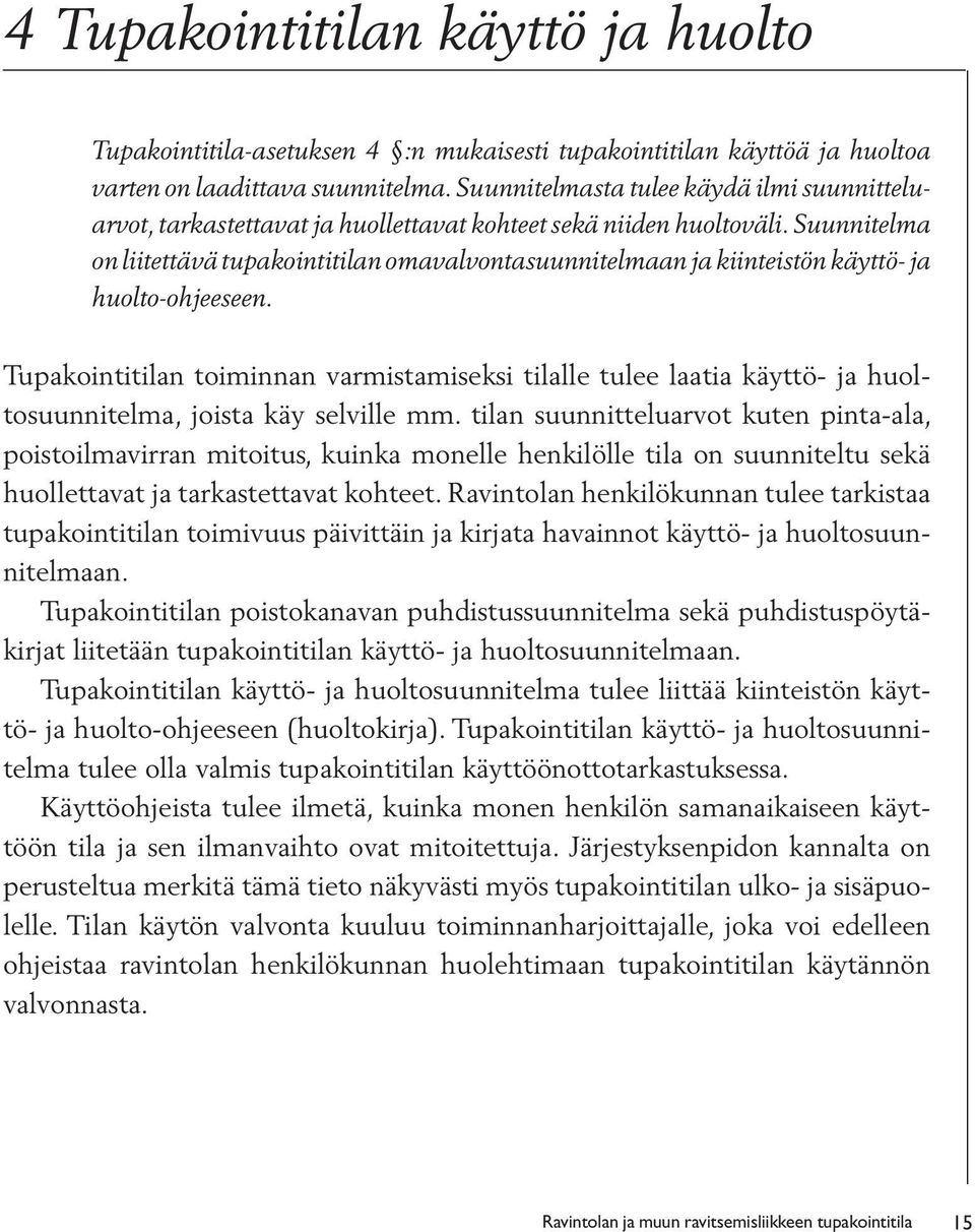 Suunnitelma on liitettävä tupakointitilan omavalvontasuunnitelmaan ja kiinteistön käyttö- ja huolto-ohjeeseen.