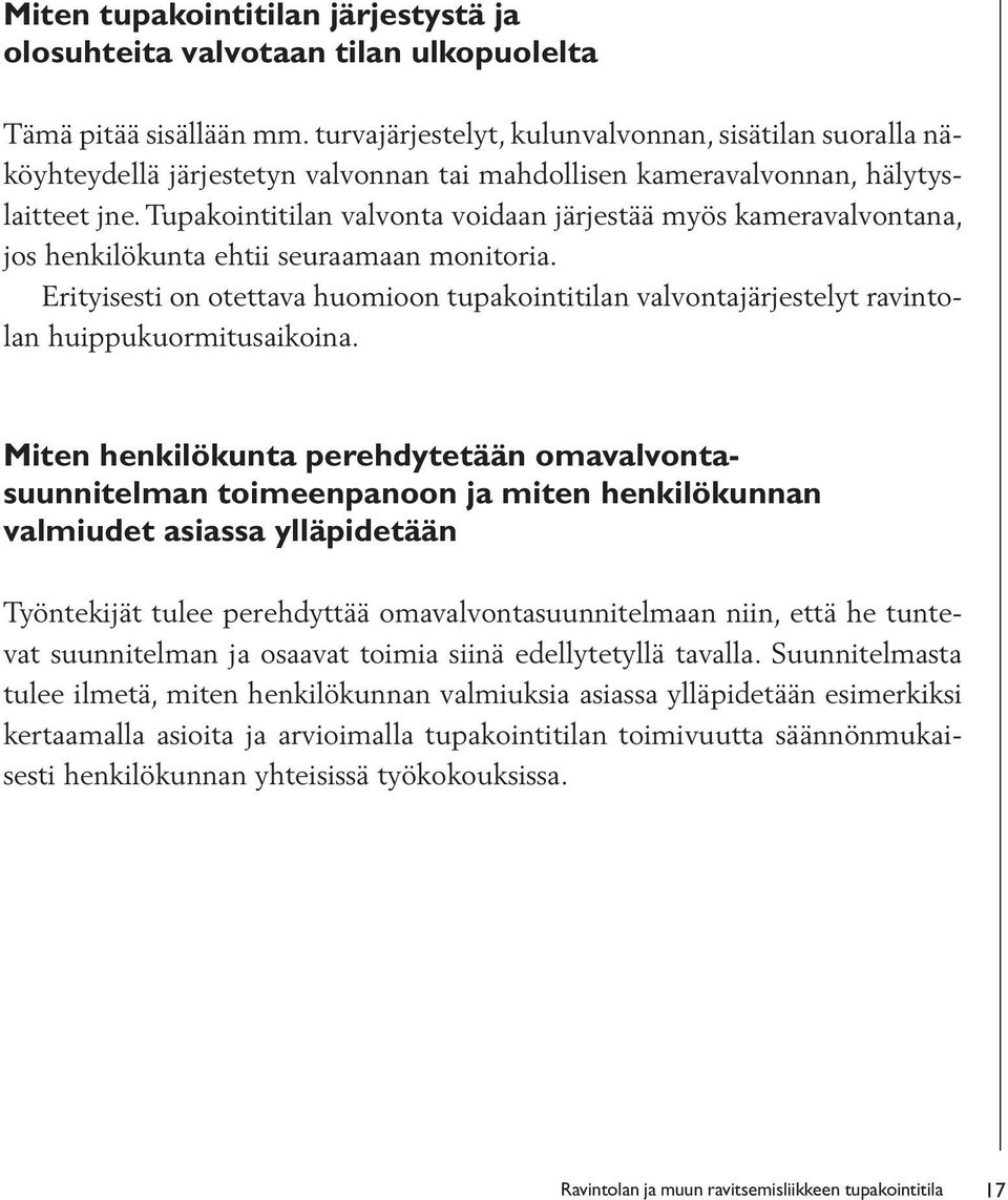 Tupakointitilan valvonta voidaan järjestää myös kameravalvontana, jos henkilökunta ehtii seuraamaan monitoria.