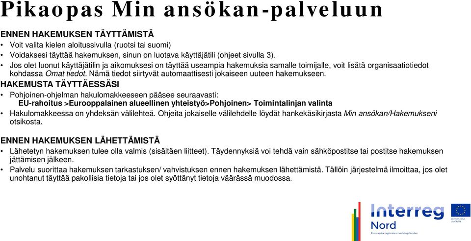 Nämä tiedot siirtyvät automaattisesti jokaiseen uuteen hakemukseen.