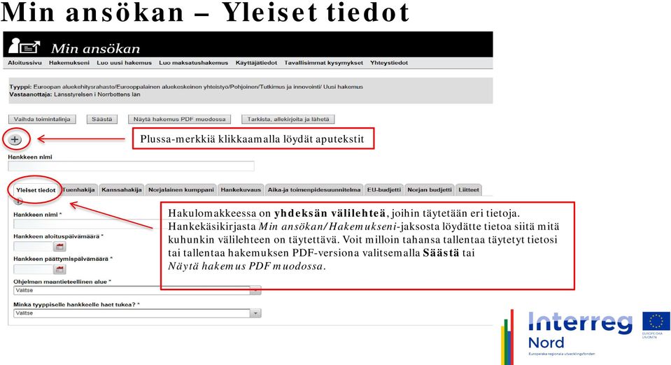 Hankekäsikirjasta Min ansökan/hakemukseni-jaksosta löydätte tietoa siitä mitä kuhunkin välilehteen