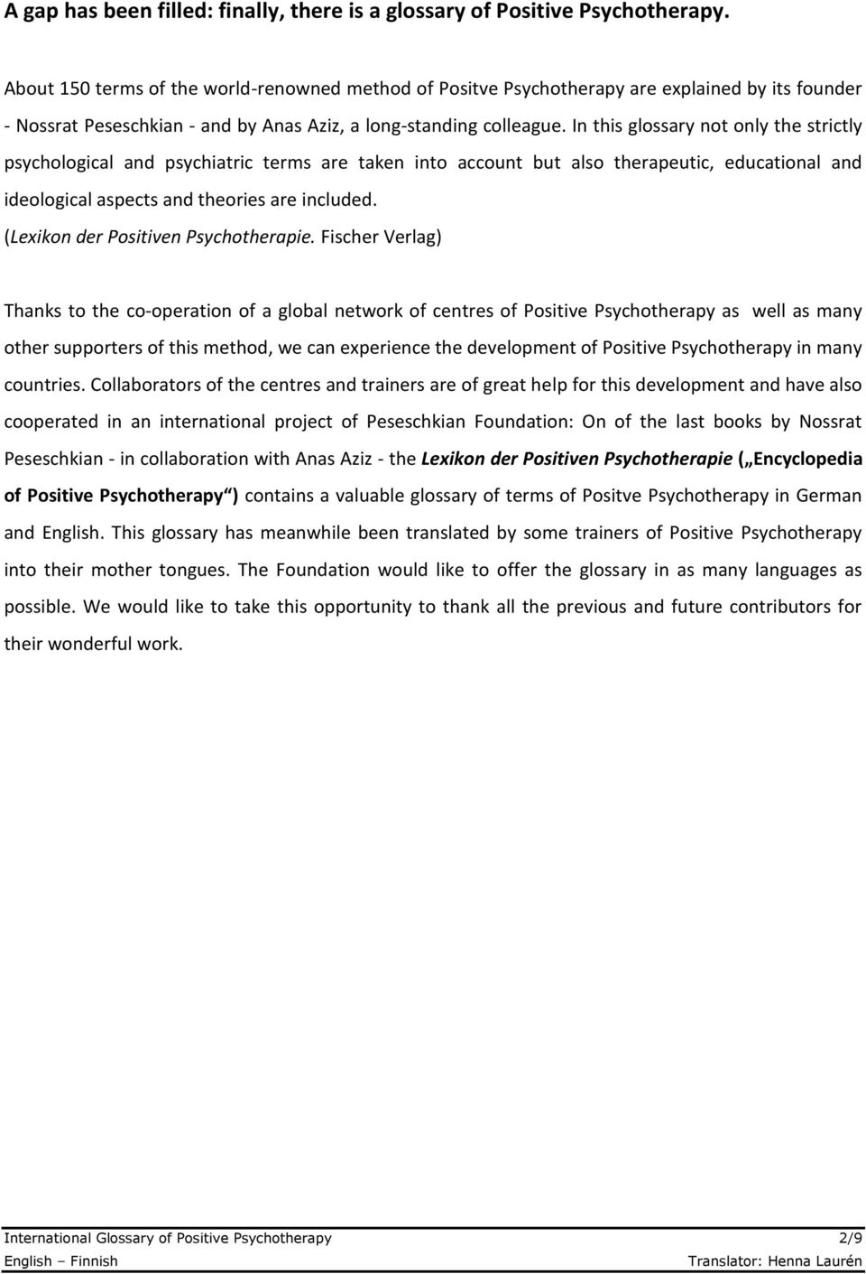 In this glossary not only the strictly psychological and psychiatric terms are taken into account but also therapeutic, educational and ideological aspects and theories are included.