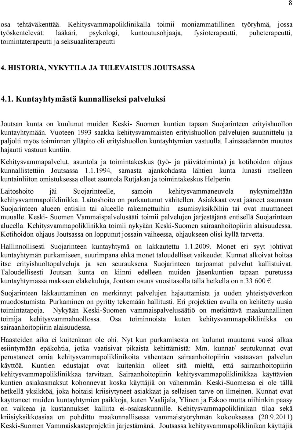 HISTORIA, NYKYTILA JA TULEVAISUUS JOUTSASSA 4.1. Kuntayhtymästä kunnalliseksi palveluksi Joutsan kunta on kuulunut muiden Keski- Suomen kuntien tapaan Suojarinteen erityishuollon kuntayhtymään.