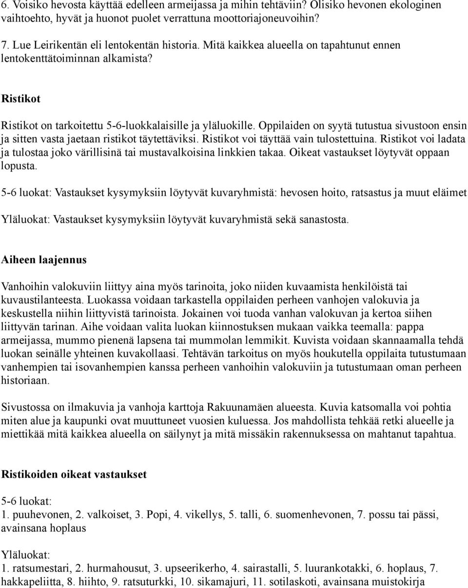 Oppilaiden on syytä tutustua sivustoon ensin ja sitten vasta jaetaan ristikot täytettäviksi. Ristikot voi täyttää vain tulostettuina.