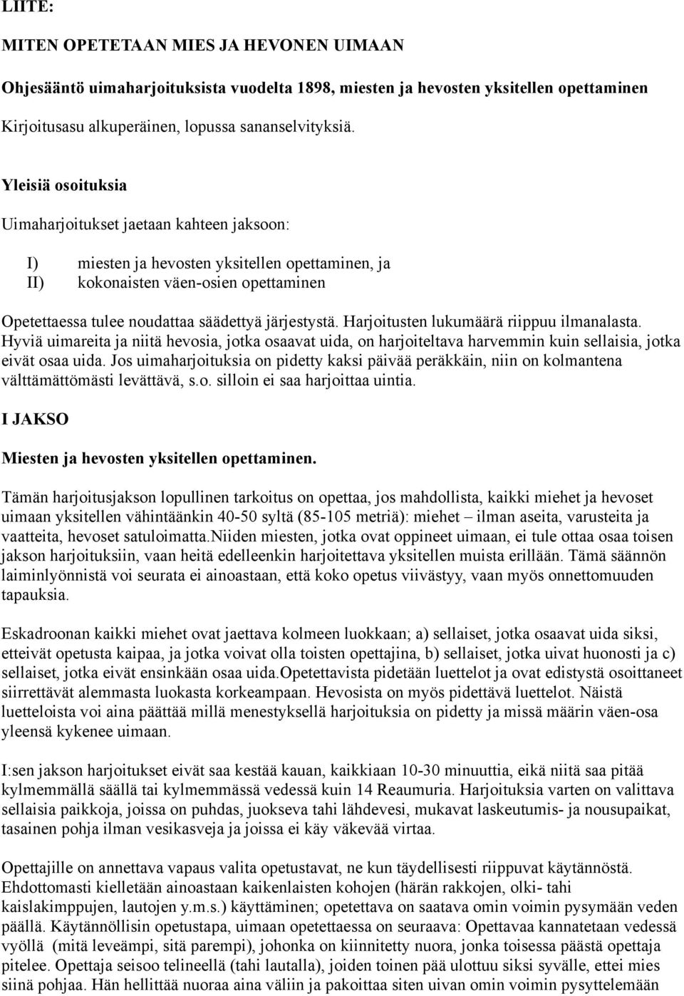 järjestystä. Harjoitusten lukumäärä riippuu ilmanalasta. Hyviä uimareita ja niitä hevosia, jotka osaavat uida, on harjoiteltava harvemmin kuin sellaisia, jotka eivät osaa uida.