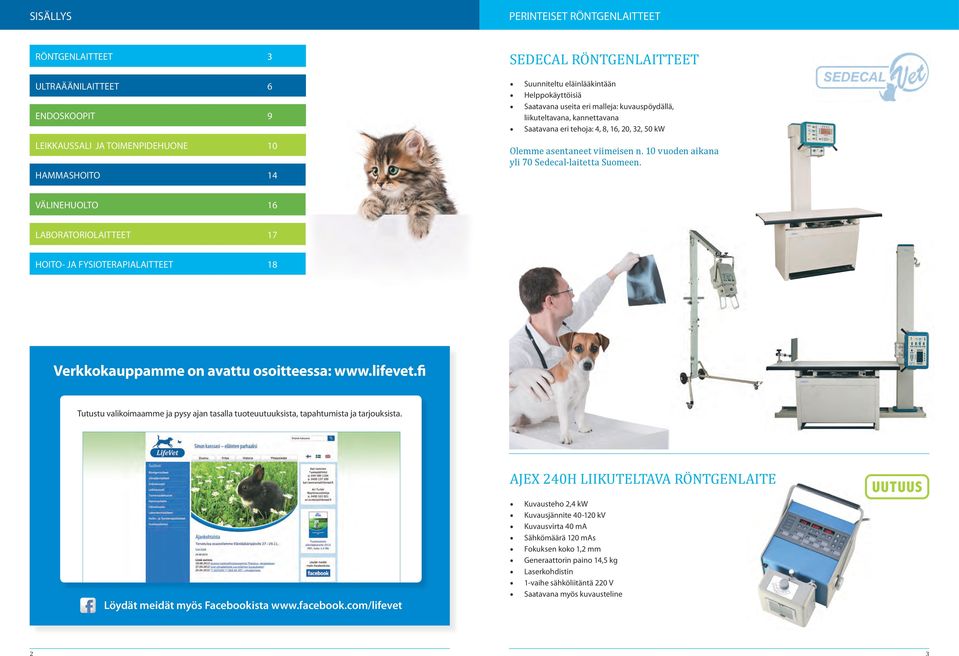 10 vuoden aikana yli 70 Sedecal-laitetta Suomeen. VÄLINEHUOLTO 16 LABORATORIOLAITTEET 17 HOITO- JA FYSIOTERAPIALAITTEET 18 Verkkokauppamme on avattu osoitteessa: www.lifevet.