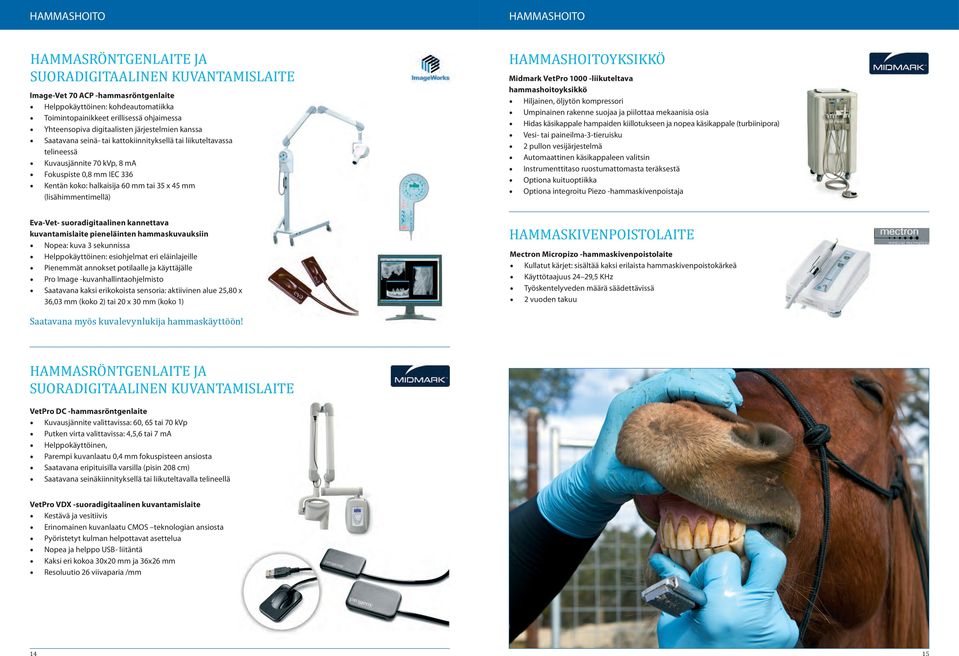 mm tai 35 x 45 mm (lisähimmentimellä) Eva-Vet- suoradigitaalinen kannettava kuvantamislaite pieneläinten hammaskuvauksiin Nopea: kuva 3 sekunnissa Helppokäyttöinen: esiohjelmat eri eläinlajeille