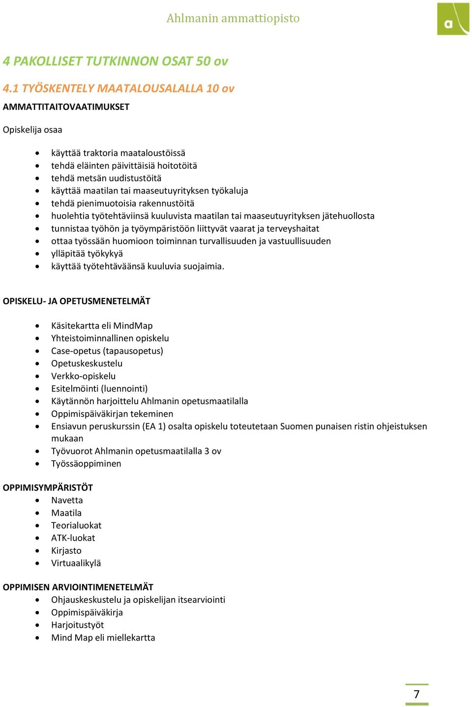 maaseutuyrityksen työkaluja tehdä pienimuotoisia rakennustöitä huolehtia työtehtäviinsä kuuluvista maatilan tai maaseutuyrityksen jätehuollosta tunnistaa työhön ja työympäristöön liittyvät vaarat ja