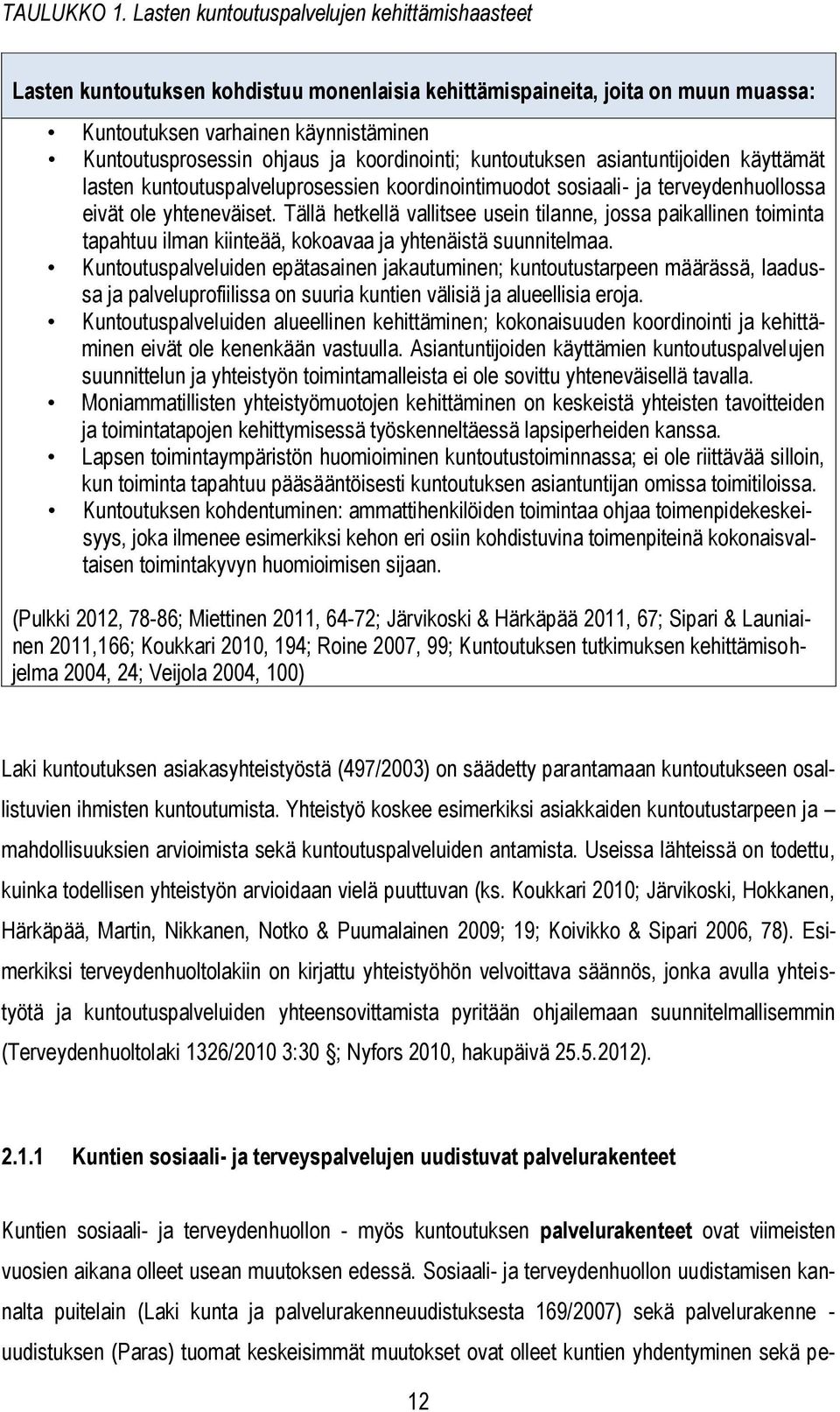 koordinointi; kuntoutuksen asiantuntijoiden käyttämät lasten kuntoutuspalveluprosessien koordinointimuodot sosiaali- ja terveydenhuollossa eivät ole yhteneväiset.