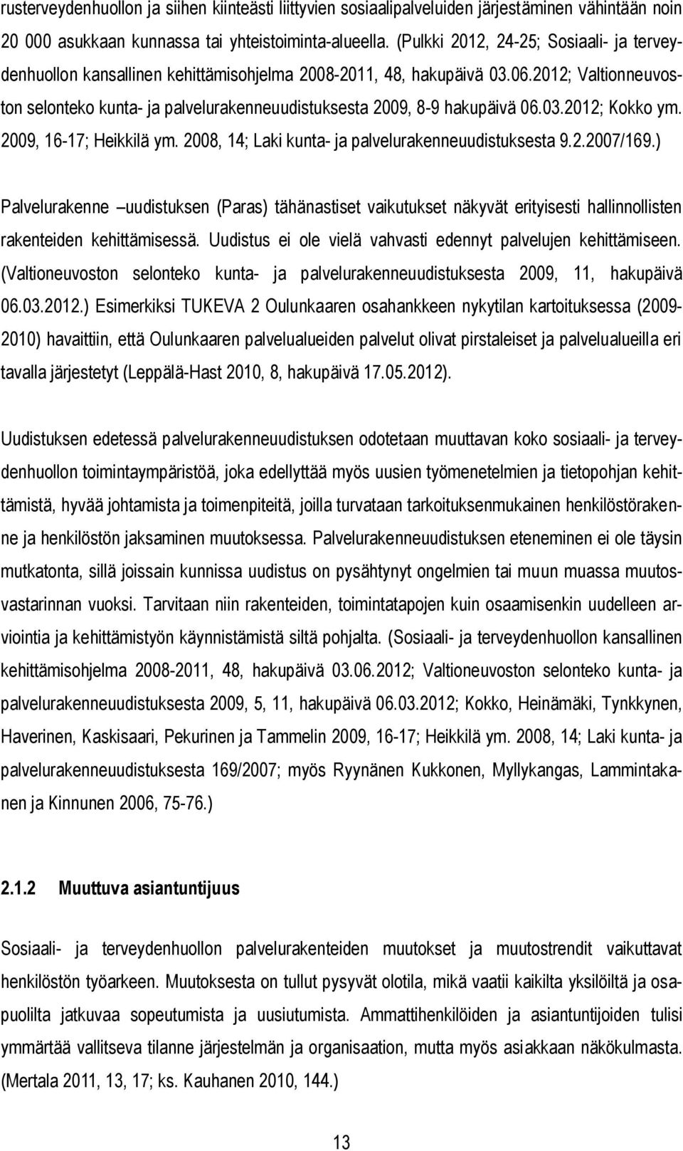 2012; Valtionneuvoston selonteko kunta- ja palvelurakenneuudistuksesta 2009, 8-9 hakupäivä 06.03.2012; Kokko ym. 2009, 16-17; Heikkilä ym. 2008, 14; Laki kunta- ja palvelurakenneuudistuksesta 9.2.2007/169.